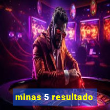 minas 5 resultado